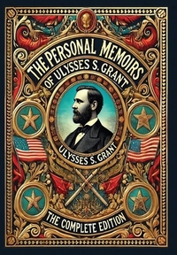 The Personal Memoirs of Ulysses S. Grant: The Complete Edition (Collector's Edition) (Laminated Hardback with Jacket)