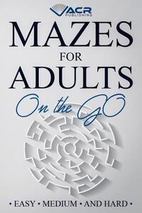 Mazes for Adults on the Go: Easy Medium and Hard