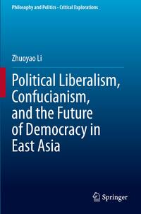 Political Liberalism, Confucianism, and the Future of Democracy in East Asia