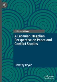 A Lacanian-Hegelian Perspective on Peace and Conflict Studies