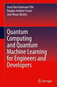 Quantum Computing and Quantum Machine Learning for Engineers and Developers