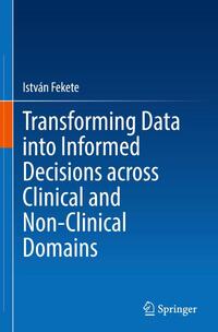 Transforming Data into Informed Decisions across Clinical and Non-Clinical Domains