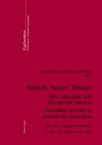 Passion, Fusion, Tension New Education and Educational Sciences Education Nouvelle et Sciences De l'Education