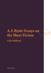 A S. Byatt: Essays on the Short Fiction