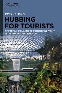 Hubbing for Tourists: Airports, Hotels and Tourism Development in the Indo-Pacific, 1934-2019