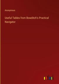 Useful Tables from Bowditch's Practical Navigator