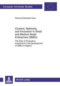 Clusters, Networks, and Innovation in Small and Medium Scale Enterprises (SMEs)