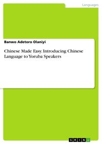 Chinese Made Easy. Introducing Chinese Language to Yoruba Speakers