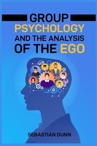 Group Psychology And The Analysis Of The Ego