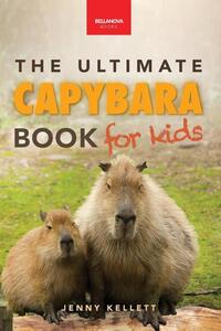 Capybaras The Ultimate Book for Kids