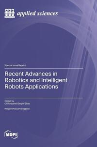 Recent Advances in Robotics and Intelligent Robots Applications, Qi ...