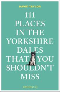 111 Places in the Yorkshire Dales That You Shouldn't Miss
