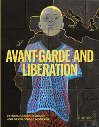 Avantgarde & Liberation. Contemporary Art and Decolonial Modernism
