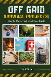 Off Grid Survival Projects Bible
