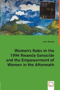 Women's Roles in the 1994 Rwanda Genocide and the Empowerment of Women ...