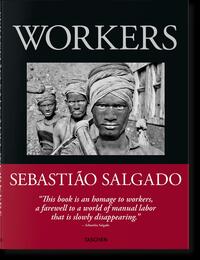 Sebastiao Salgado. Workers. An Archaeology of the Industrial Age