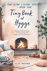 Tiny Book of Hygge: The best small book for cozy living - perfect as a Mother's Day gift, coffee table favorite, or quiet companion for practicing hyg