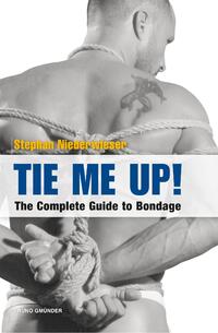 Tie Me Up! The Complete Guide to Bondage