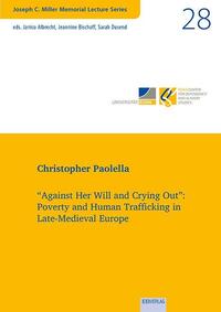 "Against Her Will and Crying Out": Poverty and Human Trafficking in Late-Medieval Europe