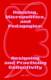 Housing, Micropolitics, and Pedagogies: Designing and Practicing Collectivity