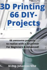 3D Printing 66 DIY-Projects