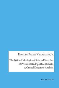 The Political Ideologies of Selected Speeches of President Rodrigo Duterte: A Critical Discourse Analysis