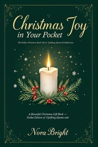 Christmas Joy in Your Pocket: A Beautiful Christmas Gift Book - Pocket Edition of Uplifting Quotes and Reflections, Ideal for any Gift Set