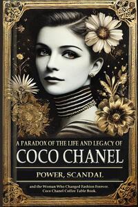 A Paradox of the Life and Legacy of Coco Chanel