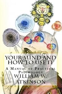 Your Mind and How to Use It