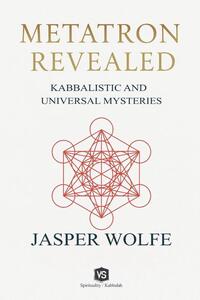 Metatron Revealed - Kabbalistic and Universal Mysteries