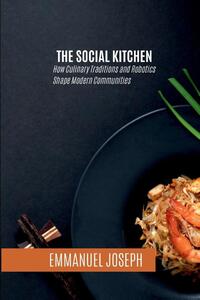 The Social Kitchen, How Culinary Traditions and Robotics Shape Modern Communities