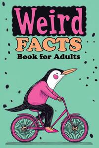 Weird Facts Book for Adults