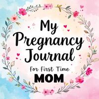 My Pregnancy Journal for First Time Mom
