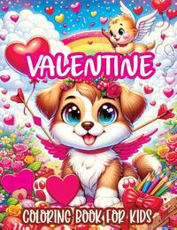 Valentine Coloring Book for Kids: A Cute and Sweet Valentine's Day Illustrations for Kids, Featuring Adorable Animals, Lovely Hearts with Simple and D