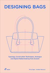 Designing Bags: Typology, Construction Techniques, Analogue and Digital Patternmaking from Scratch