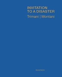 Antonio Trimani | Matteo Montani: Invitation to a Disaster
