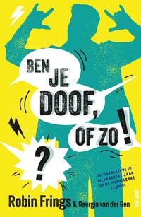 Ben je doof, of zo!?