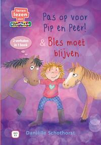 Pip en Peer. Pas op voor Pip en Peer! & Bles moet blijven