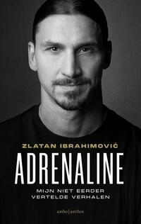 Schouderophalend assistent Voorloper Adrenaline, Zlatan Ibrahimovic | Boek | 9789026358784 | Bruna