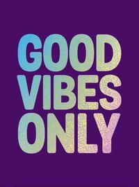 Good vibes only
