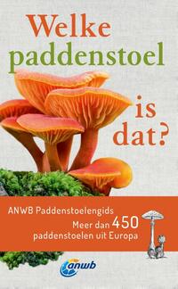 Welke paddenstoel is dat? ANWB Paddenstoelengids