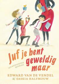 Juf je bent geweldig maar