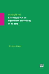 Praktijkboek beroepsgeheim en informatieverstrekking in de zorg