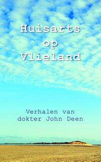 Huisarts op Vlieland 1 - Verhalen van dokter John Deen