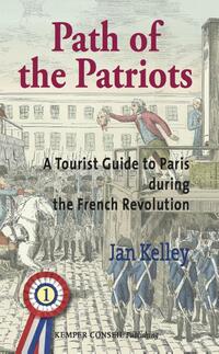 Path of the Patriots 1 - A Tourist Guide to Paris during the French Revolution