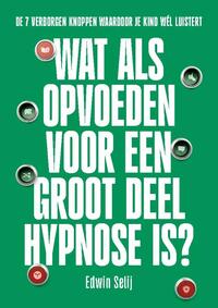 Wat als opvoeden voor een groot deel hypnose is?