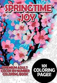 Springtime Joy - Premium Adult Color By Number Coloring Book