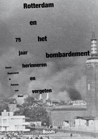 Rotterdam en het bombardement - 75 jaar herinneren en vergeten