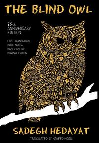 Blind Owl (Authorized by the Sadegh Hedayat Foundation - First Translation Into English Based on the Bombay Edition)