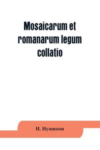 Mosaicarum et romanarum legum collatio. With introduction, facsimile and transcription of the Berlin codex, translation, notes ad appendices